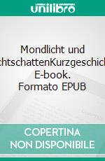 Mondlicht und NachtschattenKurzgeschichte. E-book. Formato EPUB ebook