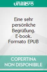 Eine sehr persönliche Begrüßung. E-book. Formato EPUB ebook di Amber Alpenaar