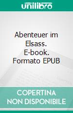 Abenteuer im Elsass. E-book. Formato EPUB ebook di Stephy Paus