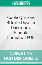 Coole Quickies 4Dralle Diva im Darkroom. E-book. Formato EPUB