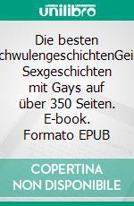 Die besten SchwulengeschichtenGeile Sexgeschichten mit Gays auf über 350 Seiten. E-book. Formato EPUB