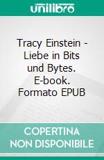 Tracy Einstein - Liebe in Bits und Bytes. E-book. Formato EPUB ebook