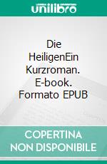 Die HeiligenEin Kurzroman. E-book. Formato EPUB ebook di Bernhard Kellermann