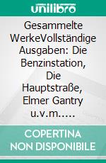 Gesammelte WerkeVollständige Ausgaben: Die Benzinstation, Die Hauptstraße, Elmer Gantry u.v.m.. E-book. Formato EPUB ebook di Sinclair Lewis