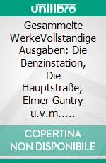 Gesammelte WerkeVollständige Ausgaben: Die Benzinstation, Die Hauptstraße, Elmer Gantry u.v.m.. E-book. Formato EPUB ebook