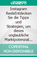 Instagram ReelsEntdecken Sie die Tipps und Strategien, um dieses unglaubliche Marktpotenzial zu erschließen und wahnsinnige Ergebnisse zu erzielen!. E-book. Formato EPUB ebook