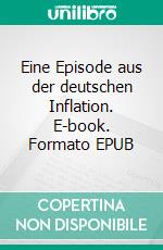 Eine Episode aus der deutschen Inflation. E-book. Formato EPUB ebook di Stefan Zweig