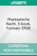 Phantastische Nacht. E-book. Formato EPUB ebook di Stefan Zweig