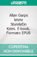 Allan Garps letzte StundeEin Krimi. E-book. Formato EPUB ebook di Walter Kabel