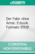 Der Fakir ohne Arme. E-book. Formato EPUB ebook