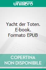 Yacht der Toten. E-book. Formato EPUB ebook di Walter Kabel