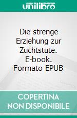 Die strenge Erziehung zur Zuchtstute. E-book. Formato EPUB ebook