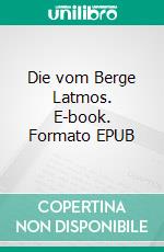 Die vom Berge Latmos. E-book. Formato EPUB ebook