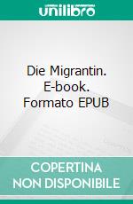 Die Migrantin. E-book. Formato EPUB ebook