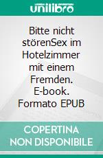 Bitte nicht störenSex im Hotelzimmer mit einem Fremden. E-book. Formato EPUB ebook di Mia Remmord