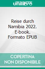 Reise durch Namibia 2022. E-book. Formato EPUB ebook