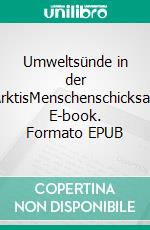 Umweltsünde in der ArktisMenschenschicksal. E-book. Formato EPUB