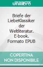 Briefe der LiebeKlassiker der Weltliteratur. E-book. Formato EPUB ebook