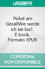 Pickel am GesäßWie werde ich sie los?. E-book. Formato EPUB ebook