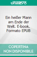 Ein heißer Mann am Ende der Welt. E-book. Formato EPUB ebook