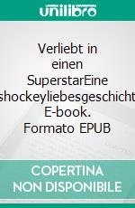 Verliebt in einen SuperstarEine Eishockeyliebesgeschichte. E-book. Formato EPUB ebook di Anika Bischoff-Borrmann