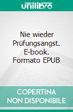 Nie wieder Prüfungsangst. E-book. Formato EPUB ebook