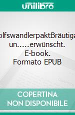 WolfswandlerpaktBräutigam un.....erwünscht. E-book. Formato EPUB ebook