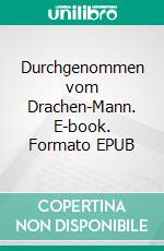 Durchgenommen vom Drachen-Mann. E-book. Formato EPUB