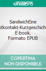 SandwichEine Erstkontakt-Kurzgeschichte. E-book. Formato EPUB ebook di Stefan Hagedorn