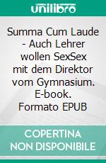 Summa Cum Laude - Auch Lehrer wollen SexSex mit dem Direktor vom Gymnasium. E-book. Formato EPUB ebook di Mia Remmord