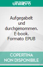 Aufgegabelt und durchgenommen. E-book. Formato EPUB