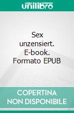 Sex unzensiert. E-book. Formato EPUB ebook