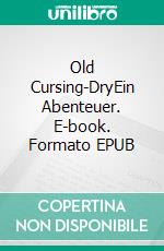 Old Cursing-DryEin Abenteuer. E-book. Formato EPUB ebook di Karl May