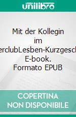 Mit der Kollegin im SwingerclubLesben-Kurzgeschichte. E-book. Formato EPUB ebook di Svenja Fuchs