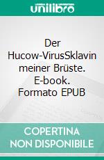 Der Hucow-VirusSklavin meiner Brüste. E-book. Formato EPUB ebook