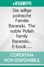 Die adlige polnische Familie Baranski. The noble Polish family Baranski.. E-book. Formato EPUB ebook di Werner Zurek