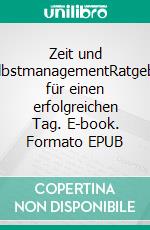 Zeit und SelbstmanagementRatgeber für einen erfolgreichen Tag. E-book. Formato EPUB ebook