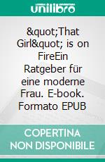 &quot;That Girl&quot; is on FireEin Ratgeber für eine moderne Frau. E-book. Formato EPUB