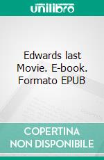 Edwards last Movie. E-book. Formato EPUB ebook