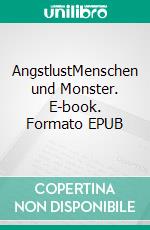 AngstlustMenschen und Monster. E-book. Formato EPUB ebook