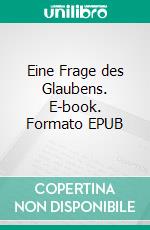 Eine Frage des Glaubens. E-book. Formato EPUB ebook di Roland Pöllnitz