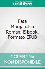 Fata MorganaEin Roman. E-book. Formato EPUB ebook