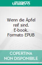 Wenn die Äpfel reif sind. E-book. Formato EPUB ebook