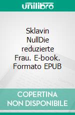 Sklavin NullDie reduzierte Frau. E-book. Formato EPUB ebook