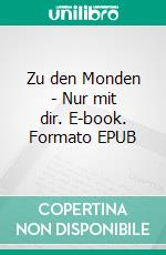 Zu den Monden - Nur mit dir. E-book. Formato EPUB ebook