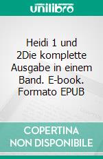 Heidi 1 und 2Die komplette Ausgabe in einem Band. E-book. Formato EPUB ebook