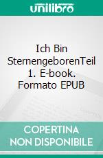 Ich Bin SternengeborenTeil 1. E-book. Formato EPUB ebook di Kerstin Deterding