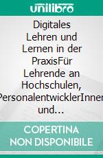 Digitales Lehren und Lernen in der PraxisFür Lehrende an Hochschulen, PersonalentwicklerInnen und TrainerInnen. E-book. Formato EPUB ebook di Kathrin Klein