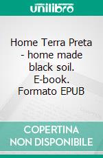 Home Terra Preta - home made black soil. E-book. Formato EPUB ebook di Raginmund Raginmund