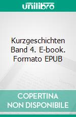 Kurzgeschichten Band 4. E-book. Formato EPUB ebook di Helmut Pätz